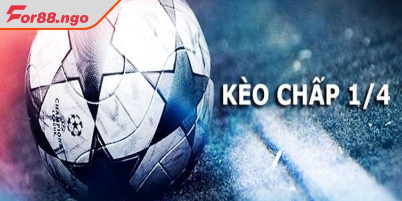 Giải thích thông tin sơ lược về kèo chấp 1 4 FOR88