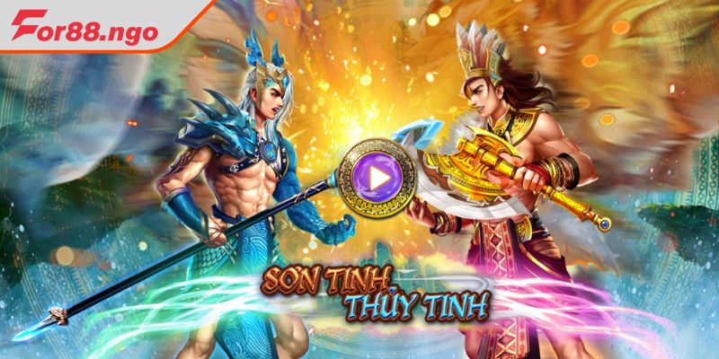 Khái quát về game nổ hũ Sơn Tinh Thuỷ Tinh FOR88